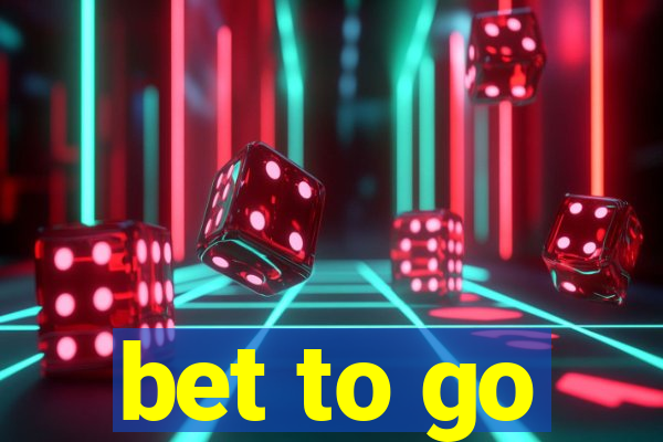 bet to go