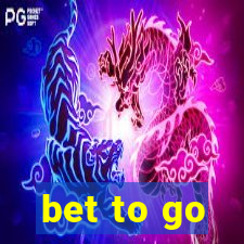 bet to go