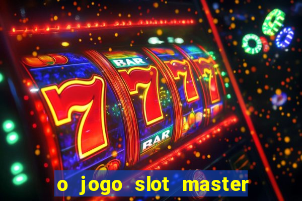 o jogo slot master paga mesmo