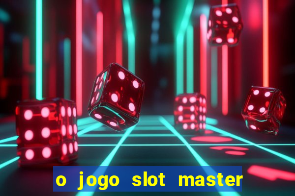 o jogo slot master paga mesmo