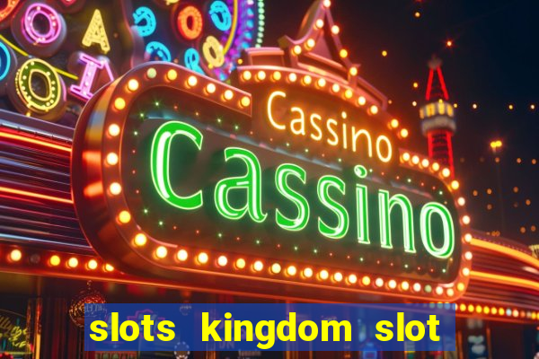 slots kingdom slot game online