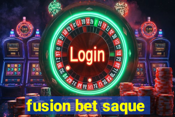 fusion bet saque