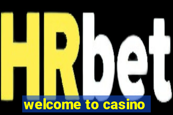 welcome to casino