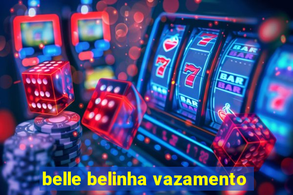 belle belinha vazamento