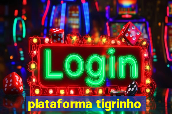 plataforma tigrinho