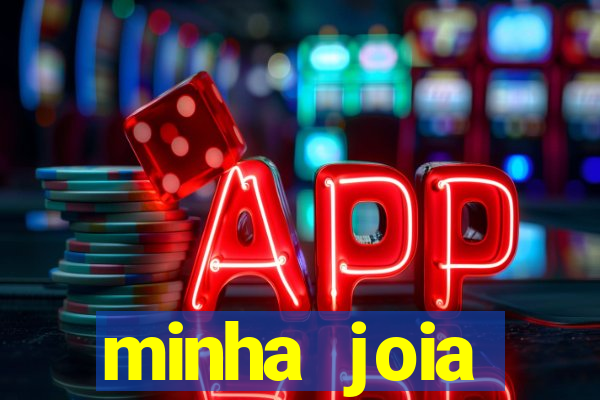 minha joia significado minha joia giria