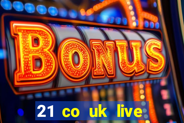 21 co uk live casino show