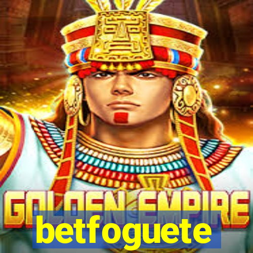 betfoguete