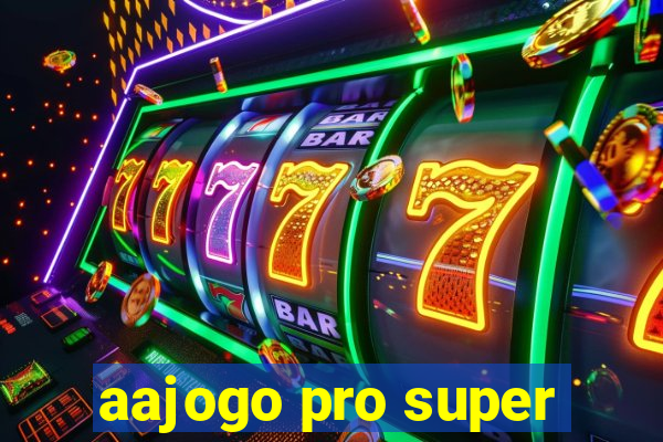 aajogo pro super