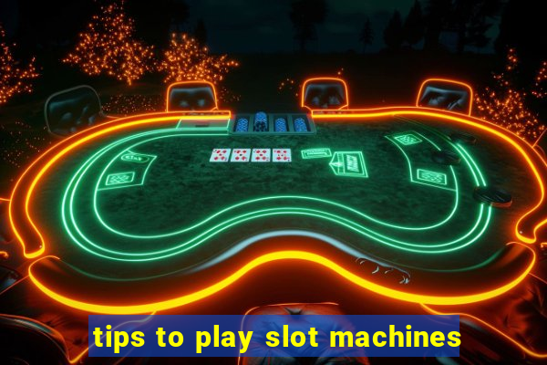 tips to play slot machines