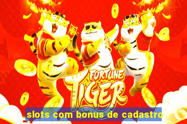 slots com bonus de cadastro