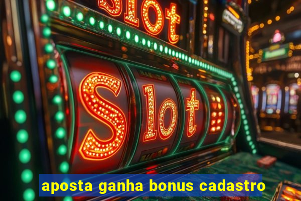 aposta ganha bonus cadastro