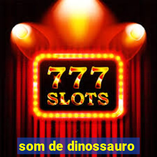 som de dinossauro