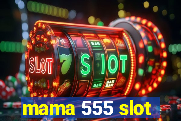 mama 555 slot