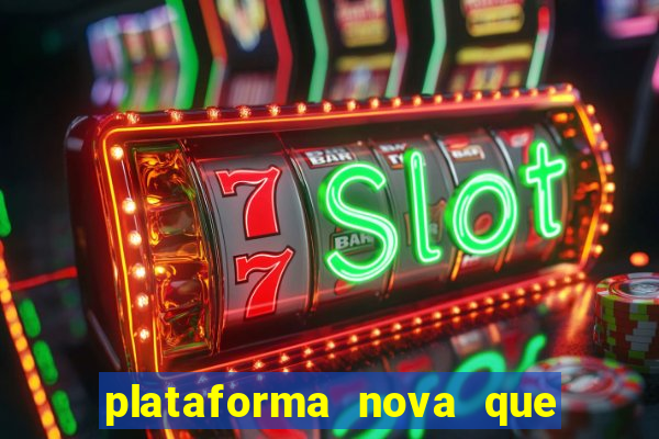 plataforma nova que ta pagando muito