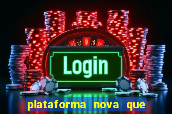 plataforma nova que ta pagando muito