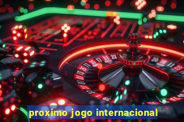 proximo jogo internacional