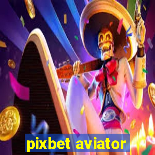 pixbet aviator