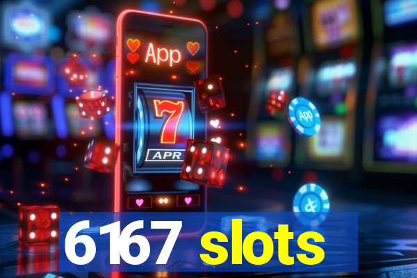 6167 slots