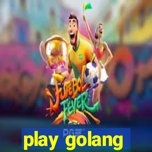 play golang