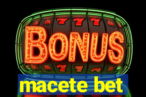 macete bet