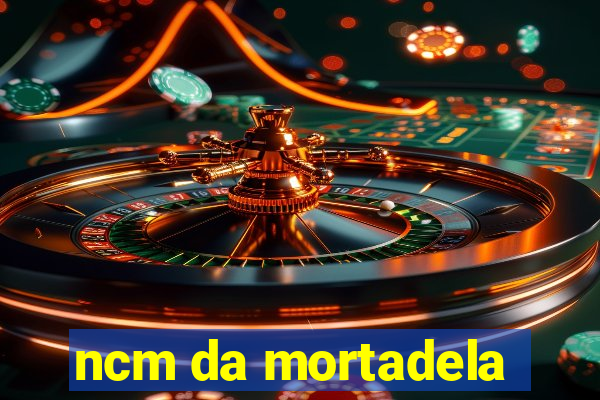 ncm da mortadela