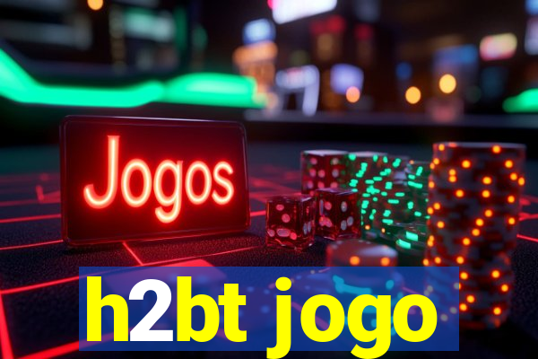 h2bt jogo