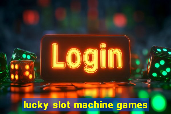 lucky slot machine games