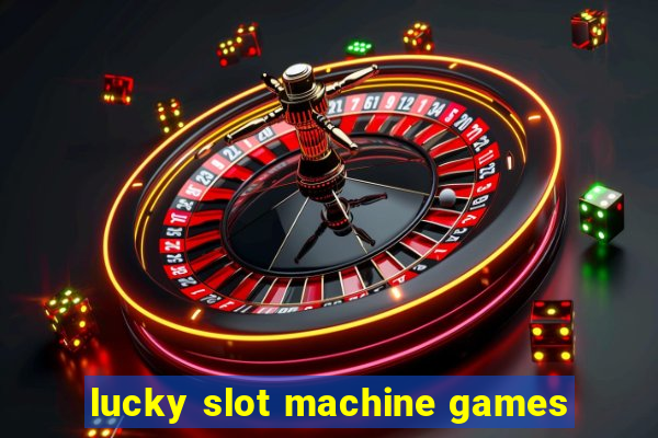 lucky slot machine games