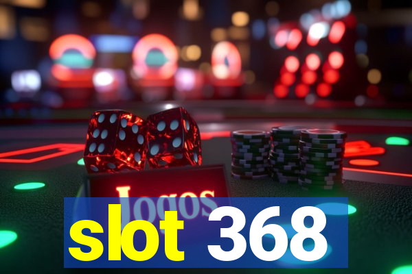 slot 368