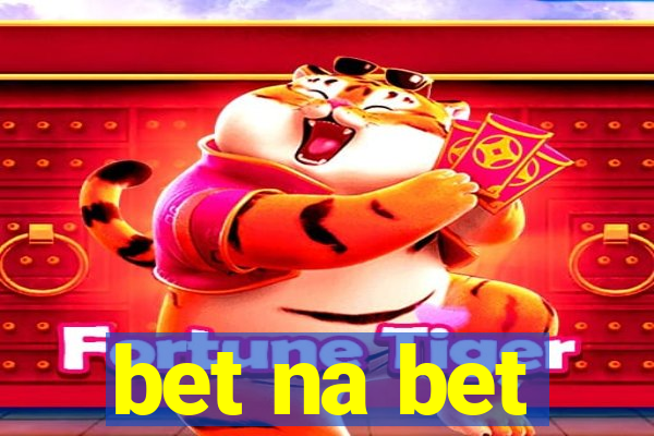 bet na bet