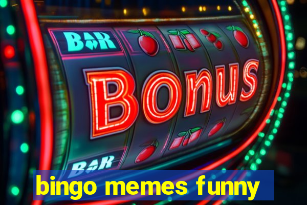 bingo memes funny