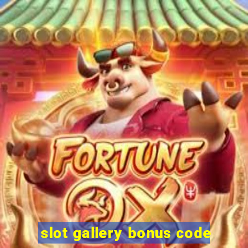 slot gallery bonus code