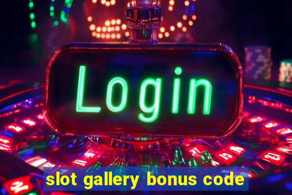 slot gallery bonus code