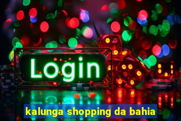 kalunga shopping da bahia