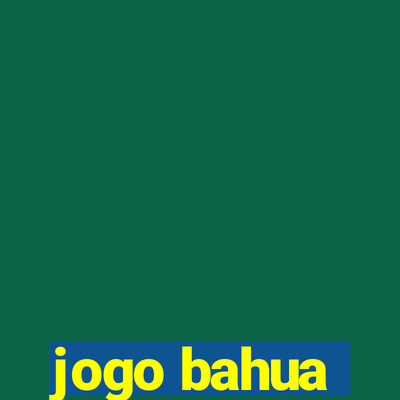 jogo bahua