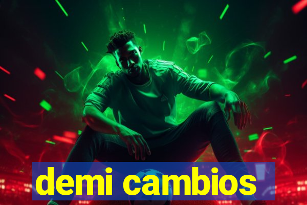 demi cambios