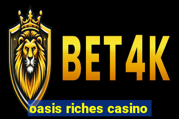 oasis riches casino