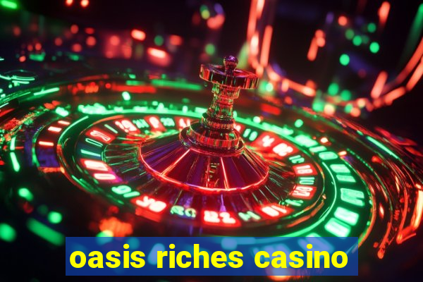 oasis riches casino