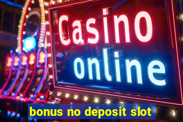 bonus no deposit slot