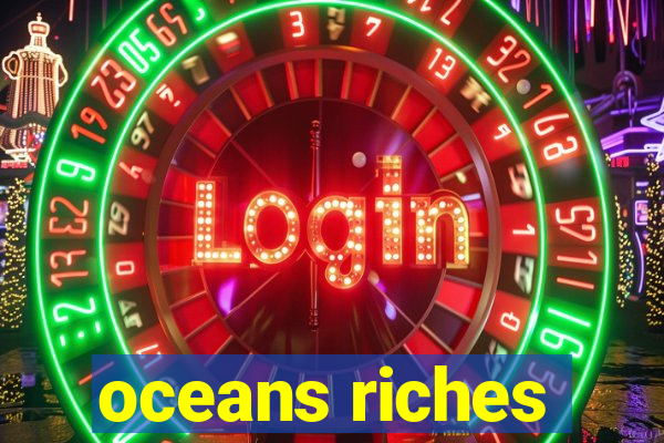 oceans riches