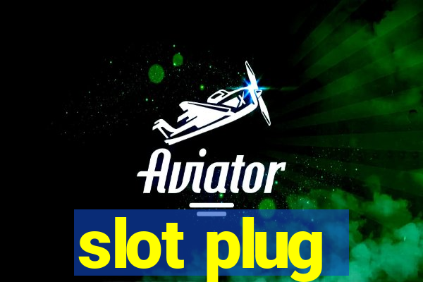 slot plug