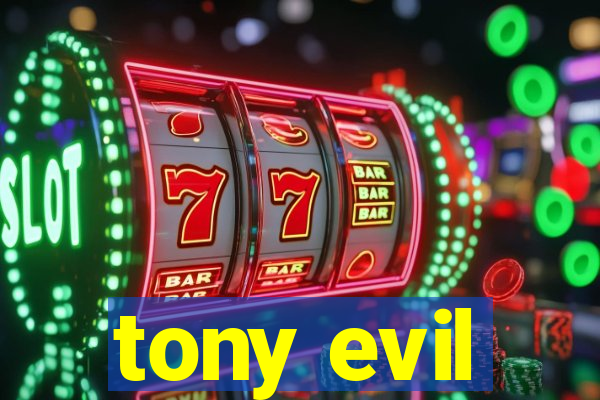 tony evil