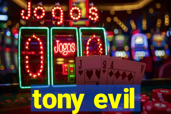 tony evil