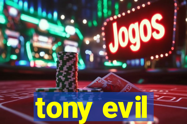 tony evil