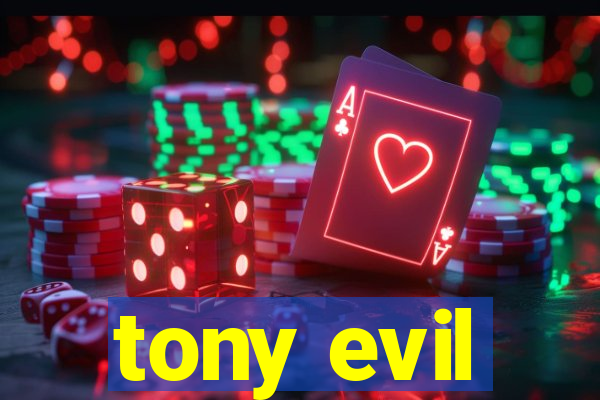 tony evil