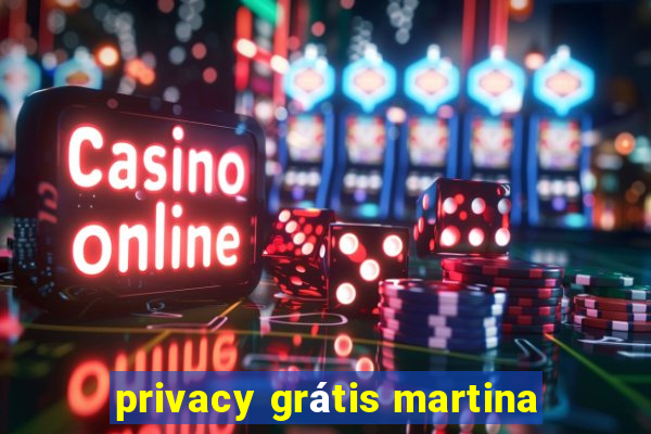 privacy grátis martina