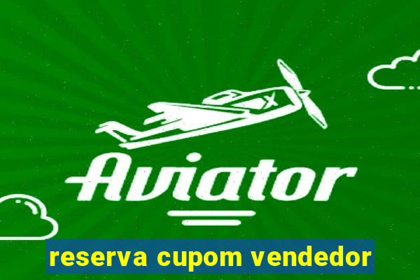 reserva cupom vendedor