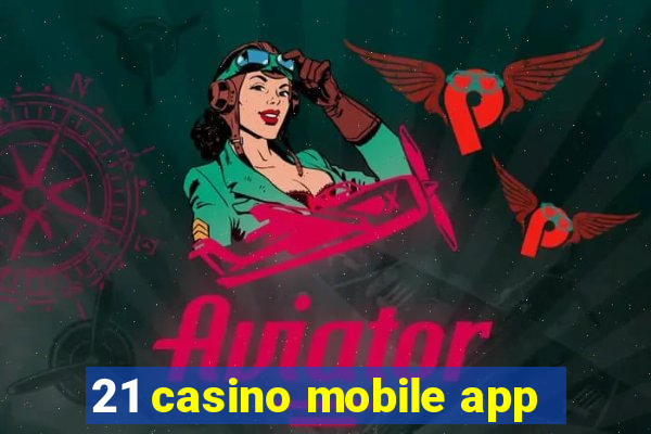 21 casino mobile app