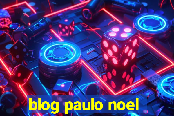 blog paulo noel